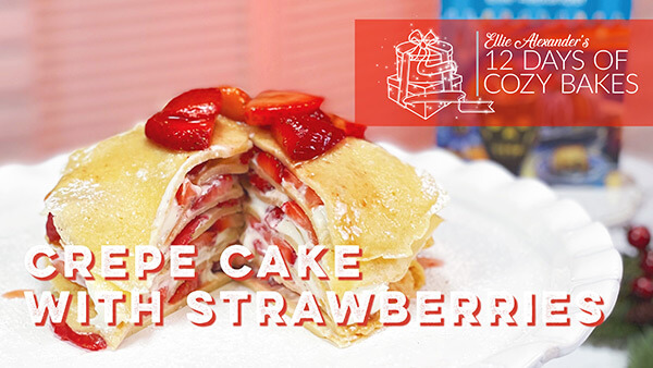 12 Days of Cozy Bakes - Crepe Cake of Strawberries